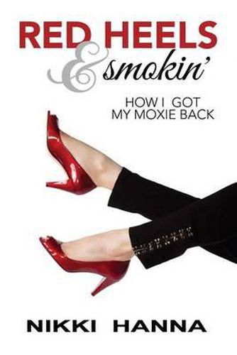 Cover image for Red Heels and Smokin': How I Got My Moxie Back