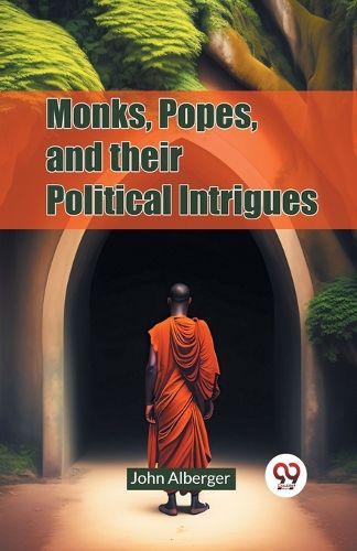 Cover image for Monks, Popes, and Their Political Intrigues