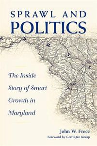 Cover image for Sprawl and Politics: The Inside Story of Smart Growth in Maryland