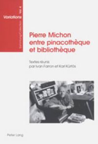 Cover image for Pierre Michon Entre Pinacotheque Et Bibliotheque: Textes Reunis Par Ivan Farron Et Karl Kuertoes