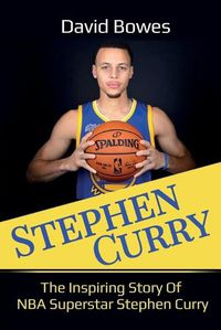 Cover image for Stephen Curry: The Inspiring Story of NBA Superstar Stephen Curry