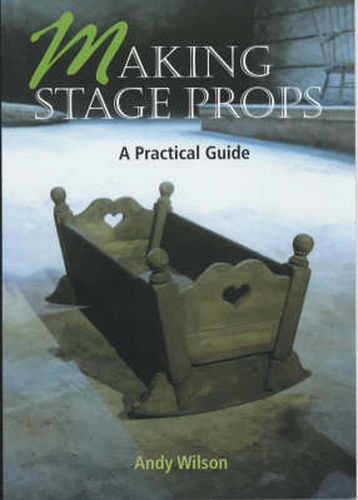 Cover image for Making Stage Props: A Practical Guide