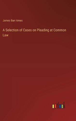 A Selection of Cases on Pleading at Common Law