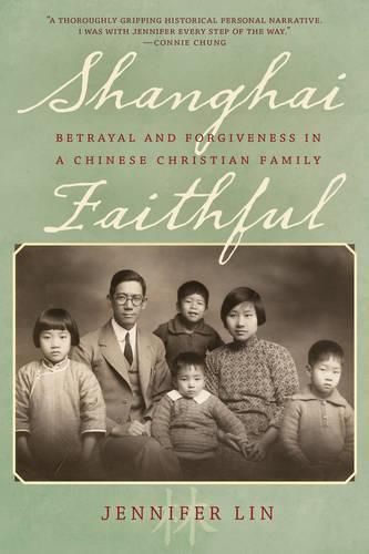 Cover image for Shanghai Faithful: Betrayal and Forgiveness in a Chinese Christian Family