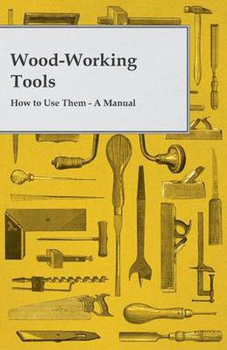 Cover image for Wood-Working Tools; How To Use Them. A Manual