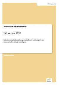 Cover image for IAS versus HGB: Bilanzpolitische Gestaltungsmassnahmen am Beispiel des immateriellen Anlagevermoegens