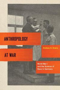 Cover image for Anthropology at War: World War I and the Science of Race in Germany