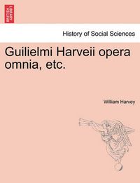 Cover image for Guilielmi Harveii Opera Omnia, Etc.