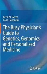 Cover image for The Busy Physician's Guide To Genetics, Genomics and Personalized Medicine