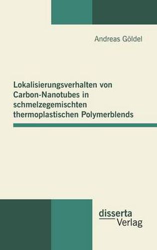 Cover image for Lokalisierungsverhalten von Carbon-Nanotubes in schmelzegemischten thermoplastischen Polymerblends