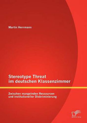 Cover image for Stereotype Threat im deutschen Klassenzimmer: Zwischen mangelnden Ressourcen und institutioneller Diskriminierung