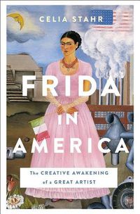 Cover image for Frida in America: The Creative Awakening of a Great Artist