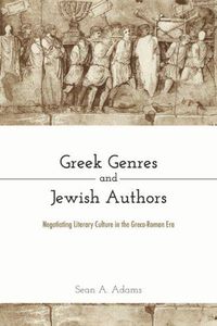 Cover image for Greek Genres and Jewish Authors: Negotiating Literary Culture in the Greco-Roman Era