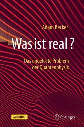 Was Ist Real?: Das Ungeloeste Problem Der Quantenphysik