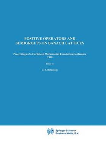 Cover image for Positive Operators and Semigroups on Banach Lattices: Proceedings of a Caribbean Mathematics Foundation Conference 1990