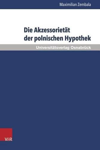 Cover image for Die Akzessorietat der polnischen Hypothek: Eine Untersuchung zur Verwendbarkeit der Hypothek in der Kreditpraxis vor dem Hintergrund ihres akzessorischen Charakters