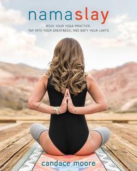 Cover image for Namaslay: Rock Your Yoga Practice, Tap Into Your Greatness, & Defy Your Limits