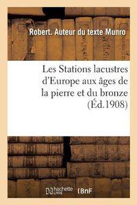 Cover image for Les Stations Lacustres d'Europe Aux Ages de la Pierre Et Du Bronze: Lake Dwellings, Pfhalbauten, Palafitti