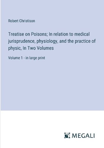 Treatise on Poisons; In relation to medical jurisprudence, physiology, and the practice of physic, In Two Volumes