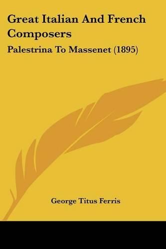 Great Italian and French Composers: Palestrina to Massenet (1895)