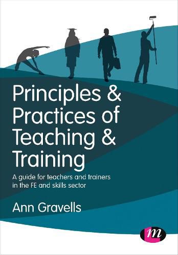 Cover image for Principles and Practices of Teaching and Training: A guide for teachers and trainers in the FE and skills sector