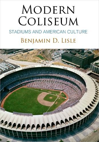 Cover image for Modern Coliseum: Stadiums and American Culture