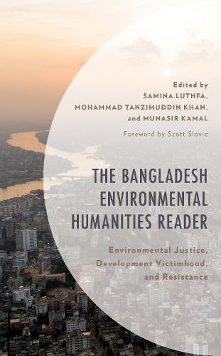 Cover image for The Bangladesh Environmental Humanities Reader: Environmental Justice, Development Victimhood, and Resistance