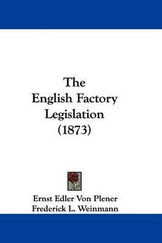 Cover image for The English Factory Legislation (1873)