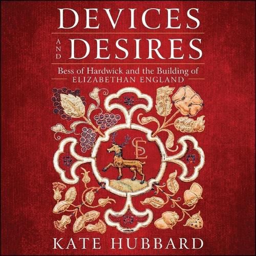 Devices and Desires Lib/E: Bess of Hardwick and the Building of Elizabethan England