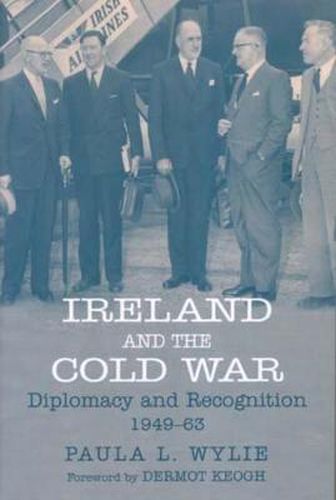 Cover image for Ireland and the Cold War: Recognition and Diplomacy 1949-1963