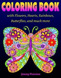 Cover image for Coloring Book with Flowers, Hearts, Rainbows, Butterflies, and much more: for all ages from Tweens to Adults