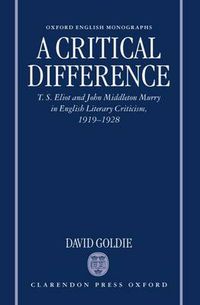 Cover image for A Critical Difference: T. S. Eliot and John Middleton Murry in English Literary Criticism, 1919-1928