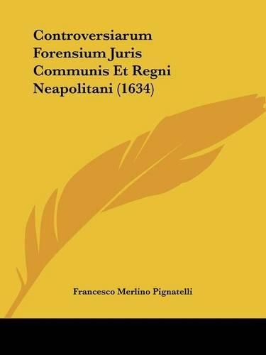 Cover image for Controversiarum Forensium Juris Communis Et Regni Neapolitani (1634)