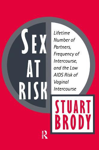 Cover image for Sex at Risk: Lifetime Number of Partners, Frequency of Intercourse and the Low AIDS Risk of Vaginal Intercourse