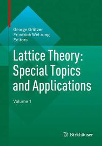 Cover image for Lattice Theory: Special Topics and Applications: Volume 1