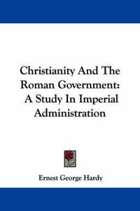 Cover image for Christianity and the Roman Government: A Study in Imperial Administration