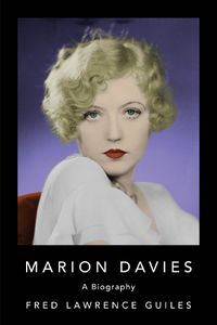 Cover image for Marion Davies: Biography of Marion Davies, an American film actress, producer, screenwriter, and philanthropist