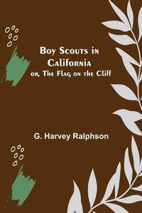 Cover image for Boy Scouts in California; or, The Flag on the Cliff