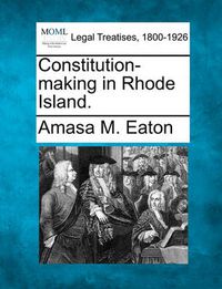 Cover image for Constitution-Making in Rhode Island.