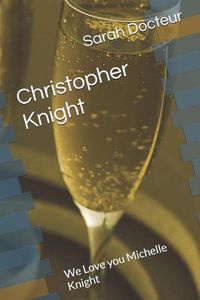 Cover image for Christopher Knight: We Love you Michelle Knight