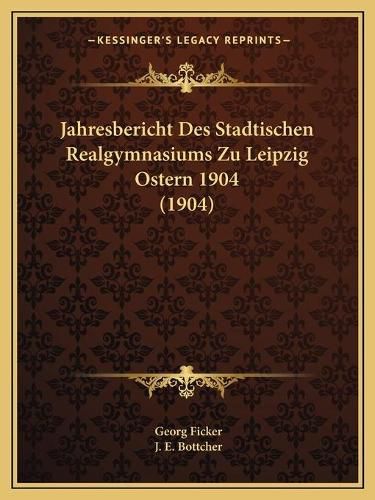 Cover image for Jahresbericht Des Stadtischen Realgymnasiums Zu Leipzig Ostern 1904 (1904)