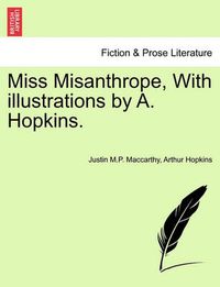 Cover image for Miss Misanthrope, with Illustrations by A. Hopkins.