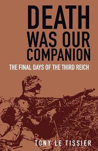 Cover image for Death Was Our Companion: The Final Days of the Third Reich