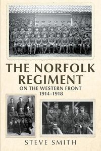 Cover image for The Norfolk Regiment on the Western Front: 1914-1918