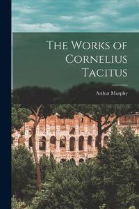 Cover image for The Works of Cornelius Tacitus