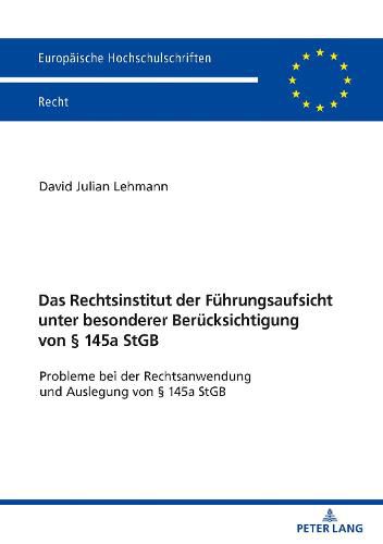 Cover image for Das Rechtsinstitut Der Fuehrungsaufsicht Unter Besonderer Beruecksichtigung Von  145a Stgb: Probleme Bei Der Rechtsanwendung Und Auslegung Von  145a Stgb