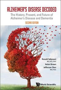 Cover image for Alzheimer's Disease Decoded: The History, Present, And Future Of Alzheimer's Disease And Dementia