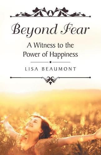 Cover image for Beyond Fear: A Witness to the Power of Happiness