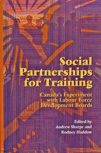 Cover image for Social Partnerships for Training: Canada's Experiment with Labour Force Development Boards