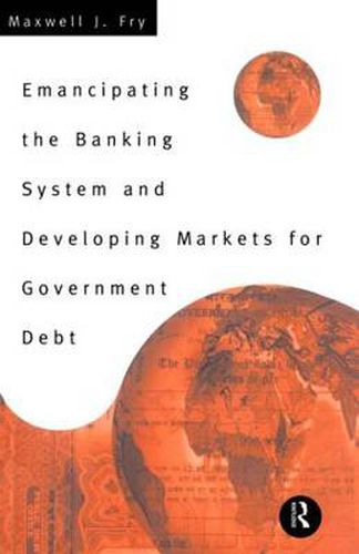 Cover image for Emancipating the Banking System and Developing Markets for Government Debt